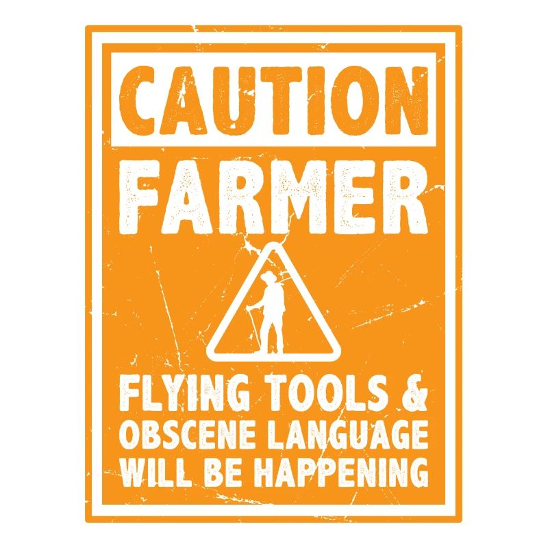 Caution Farmer Flying Tools And Offensive Language