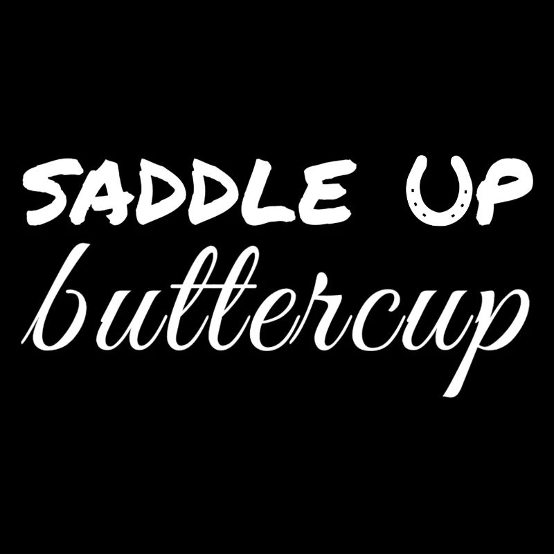 Saddle Up Buttercup - Funny, Cowboy