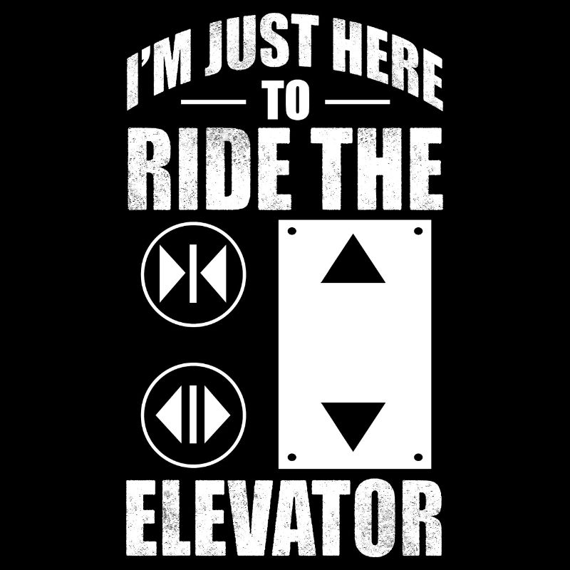 Im Just Here To Ride The Elevator - Elevator