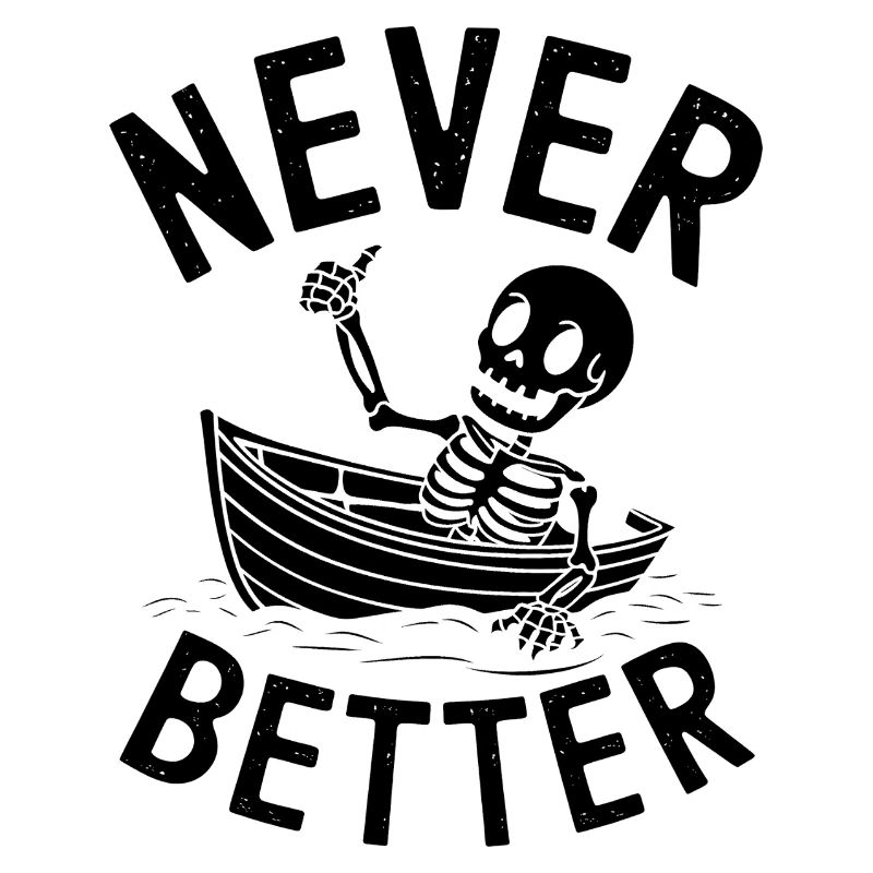 Never Better - Funny Skeleton Tshirt