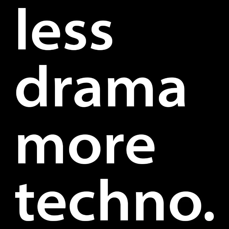 Moins de drame plus de techno cadeau rave disant
