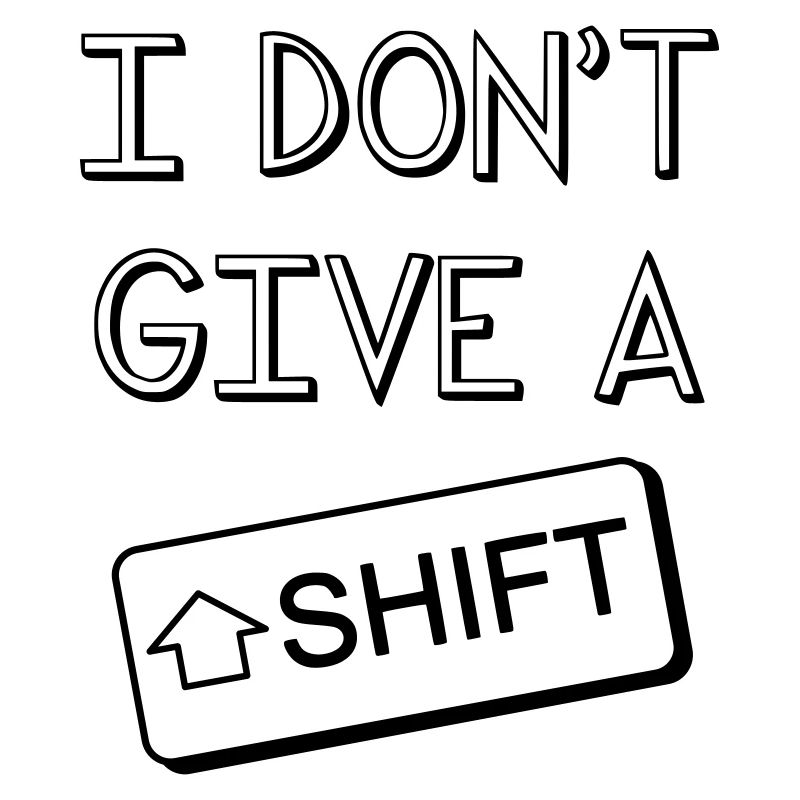 I don't give a Shift