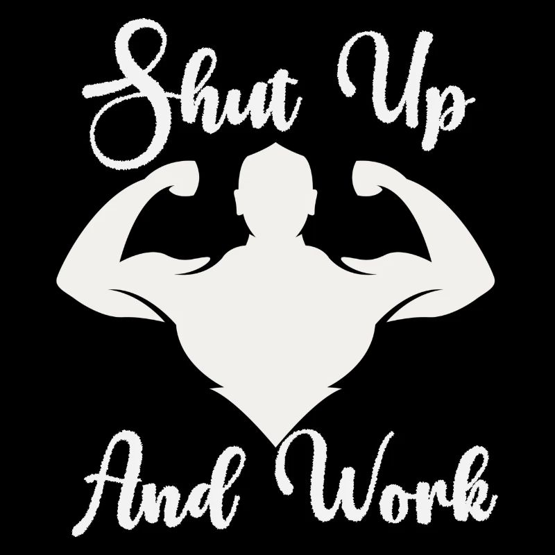 Shut Up And Work