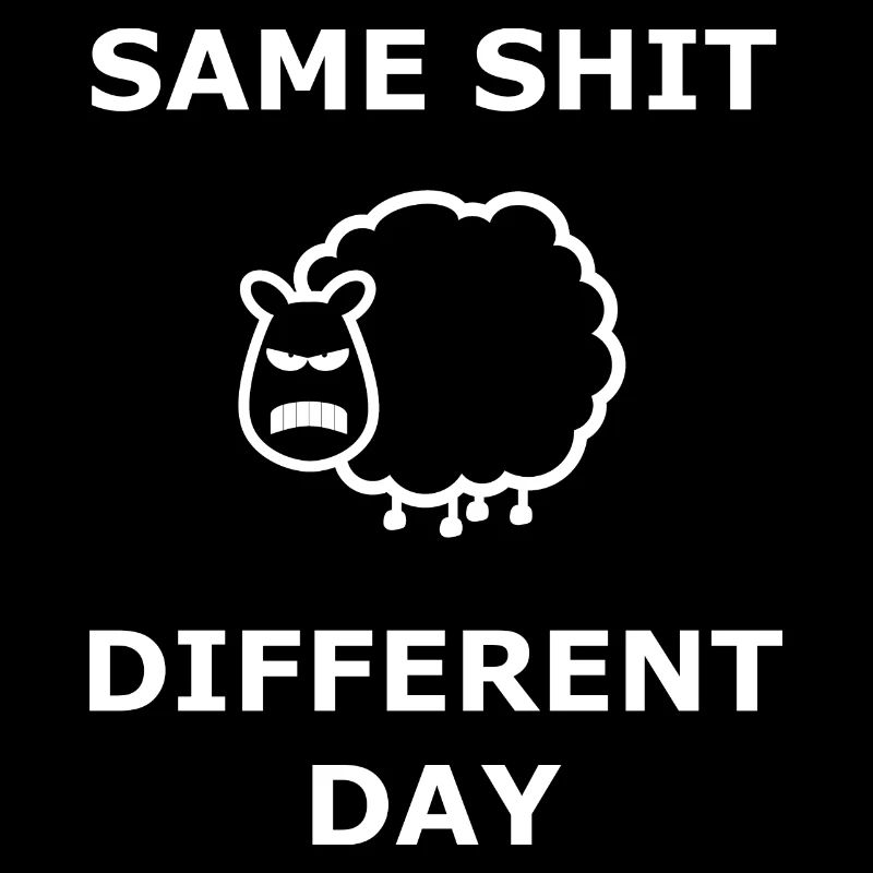 Same Shit Different Day Selbe Scheiße an. Tag weiß
