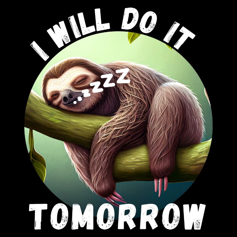 Sloth - I will do it tomorrow
