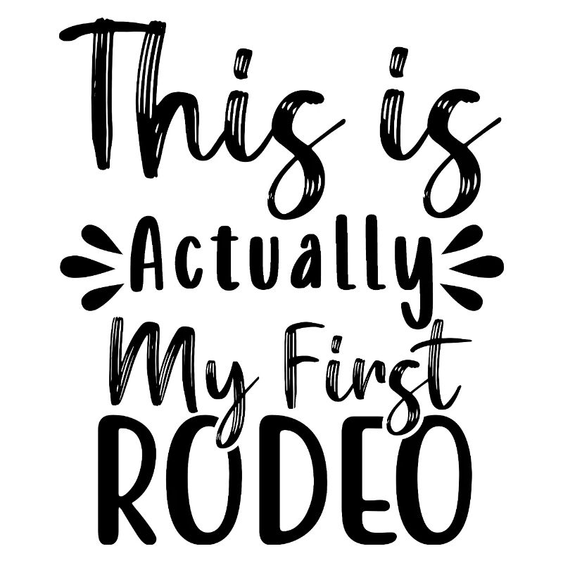 this is actually my first rodeo