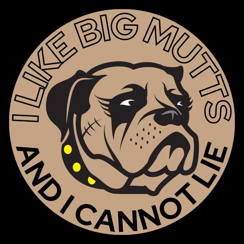 I Like Big Mutts And I Cannot Lie