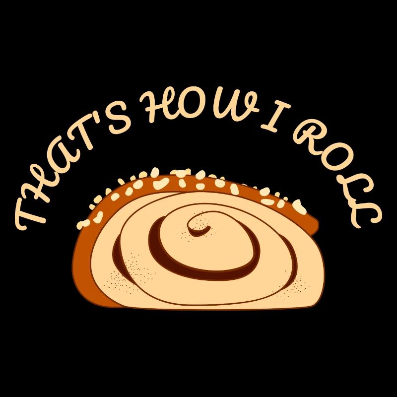 THAT'S HOW I ROLL - Funny Cinnamon Roll