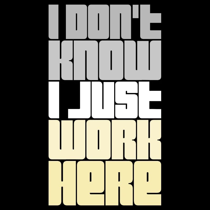 Funny I Don't Know I Just Work Here Sarcastic Joke