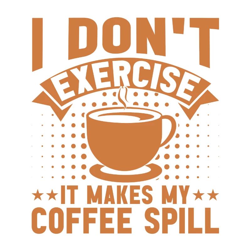 I don't exercise, it makes my coffee different