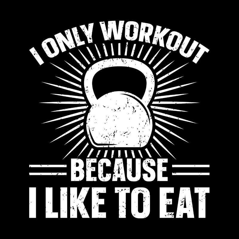 I only exercise because I like to eat