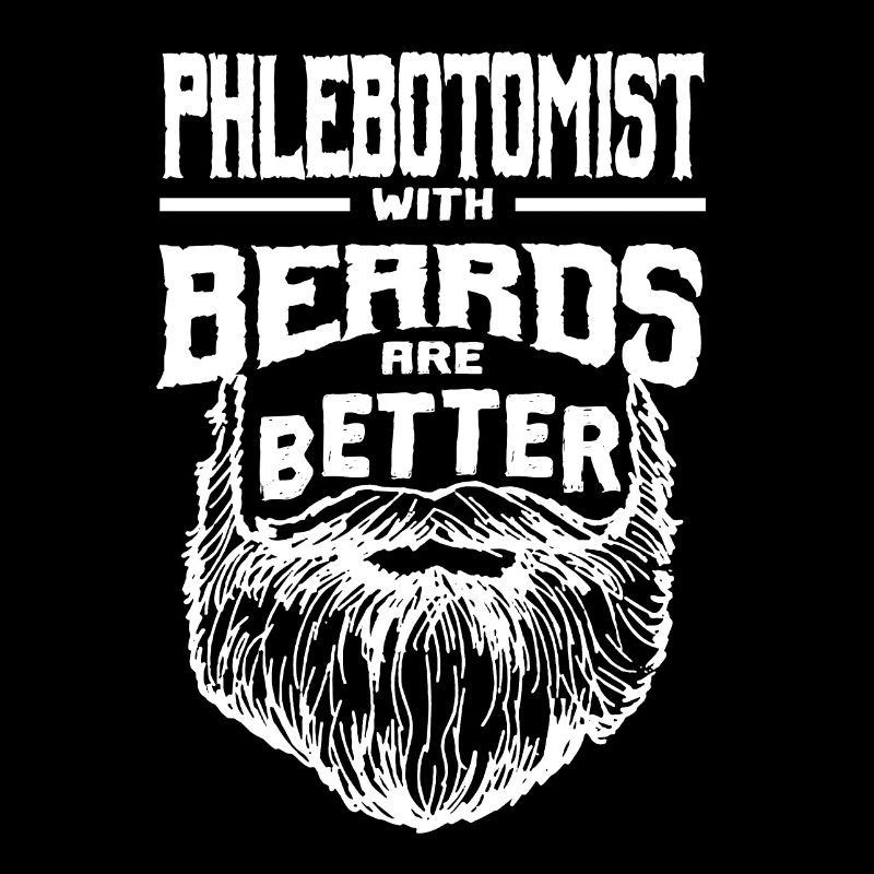 Phlebotomists with beards are better Phlebotomy