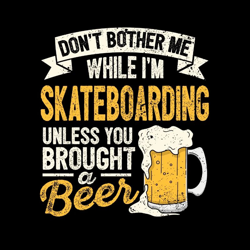 Don't bother me while I'm skateboarding -Bie