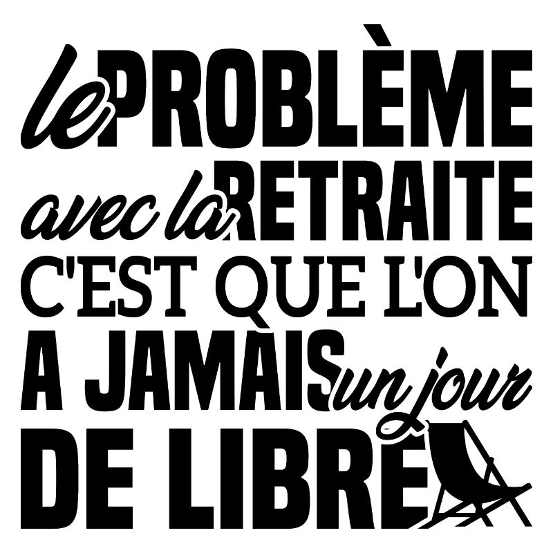 Le problème avec la retraite - Cadeau Retraitée