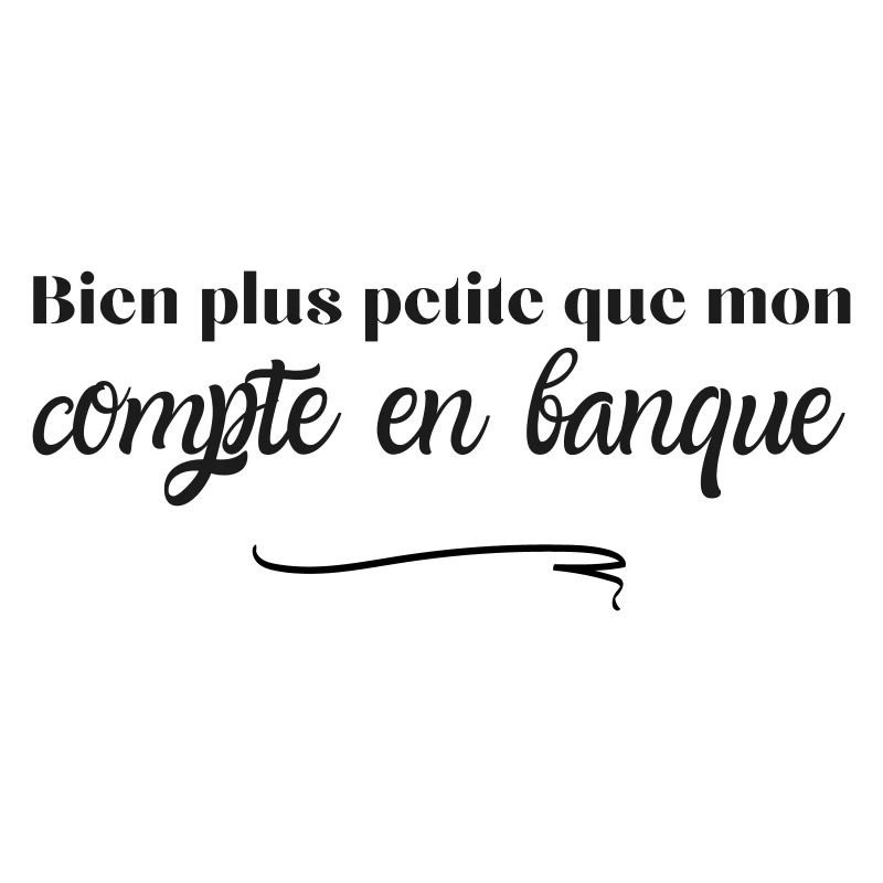 Bien plus petite que mon compte en banque