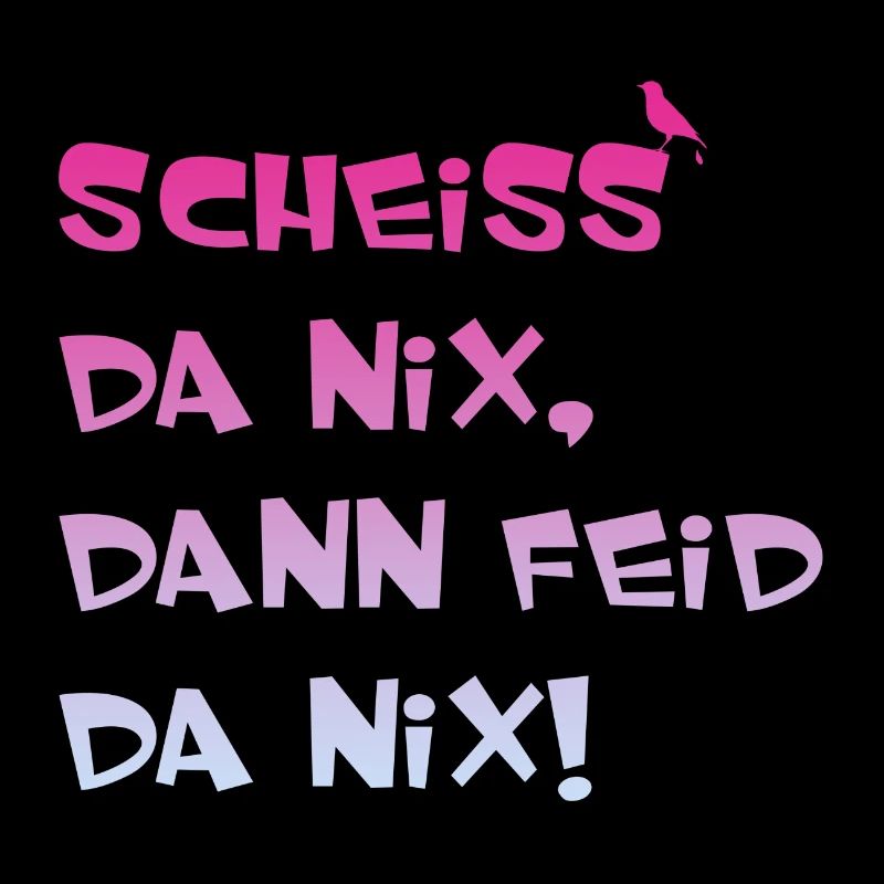 Scheiss da nix dann feid da nix