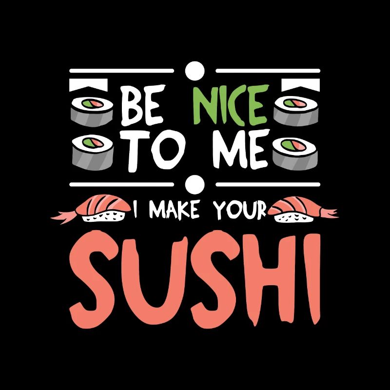 Sois gentil avec moi, je fais tes sushis