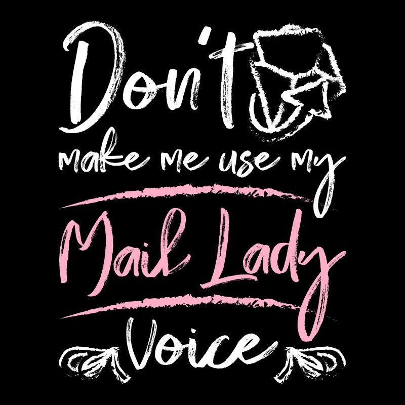 Ne m’oblige pas à utiliser ma voix de dame du courrier