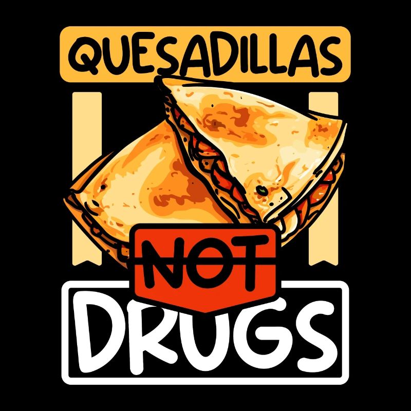 Les quesadillas, pas de drogues