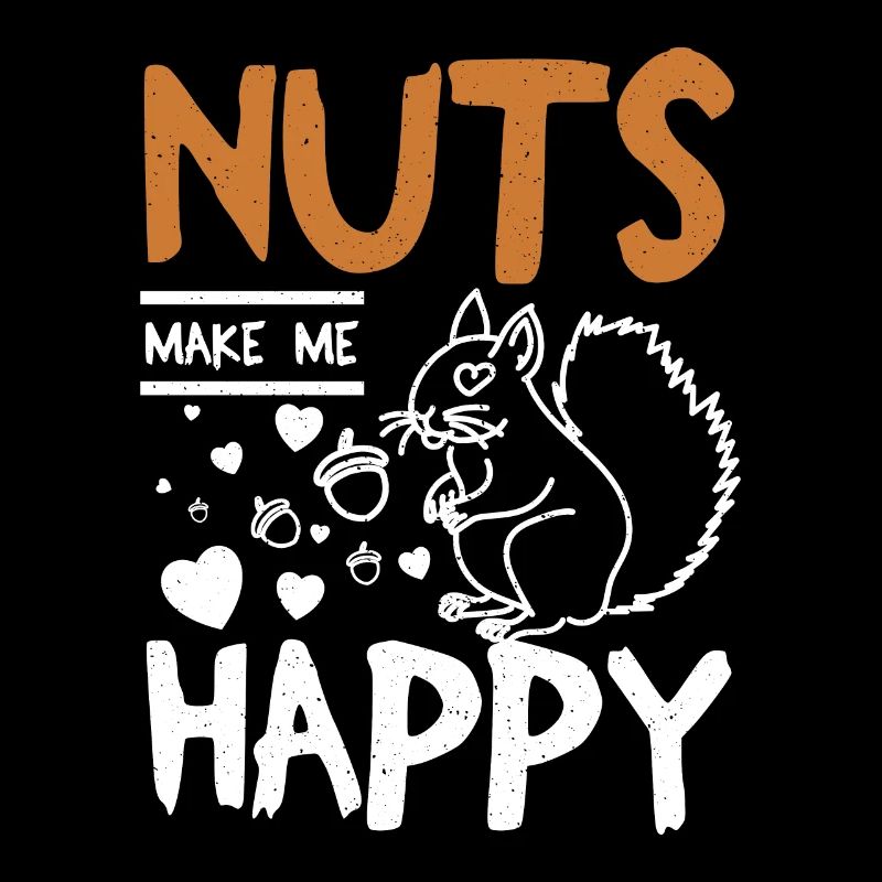 Funny Squirrel nuts make me happy