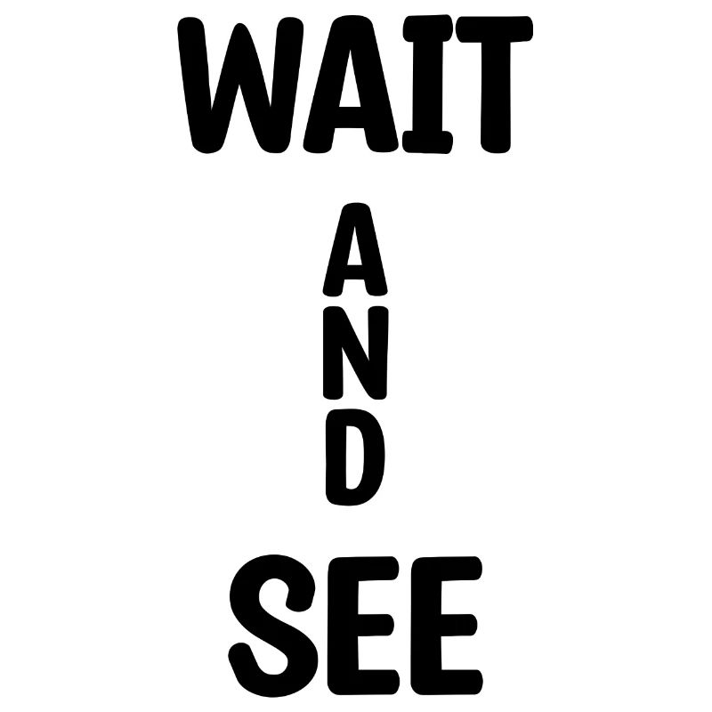 Wait And See