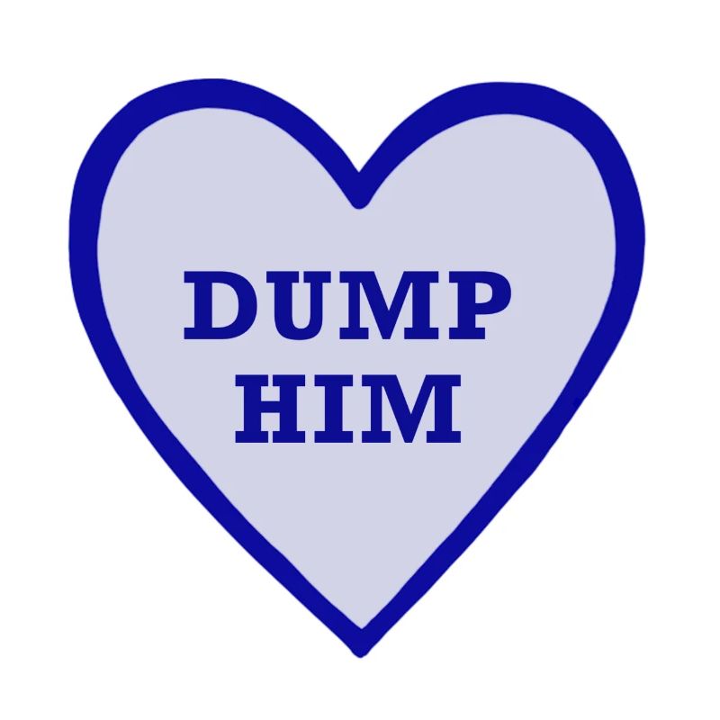 Dump him!