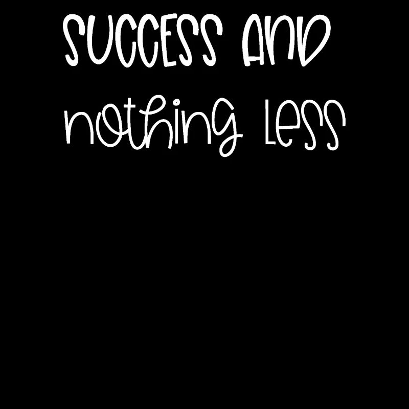 Success and Nothing Else