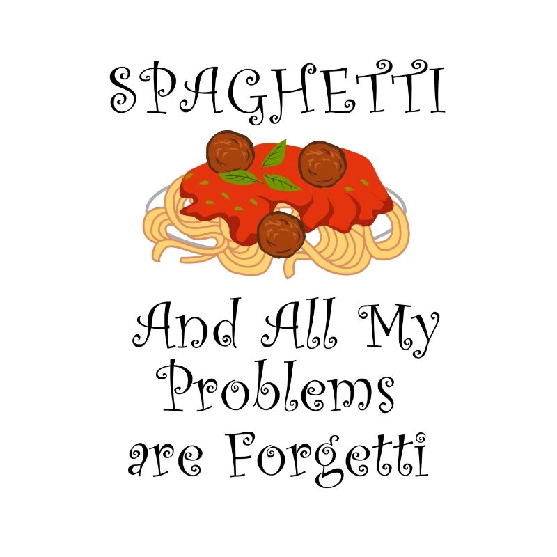 Problems are Forgetti with Spaghetti Ironic Saying