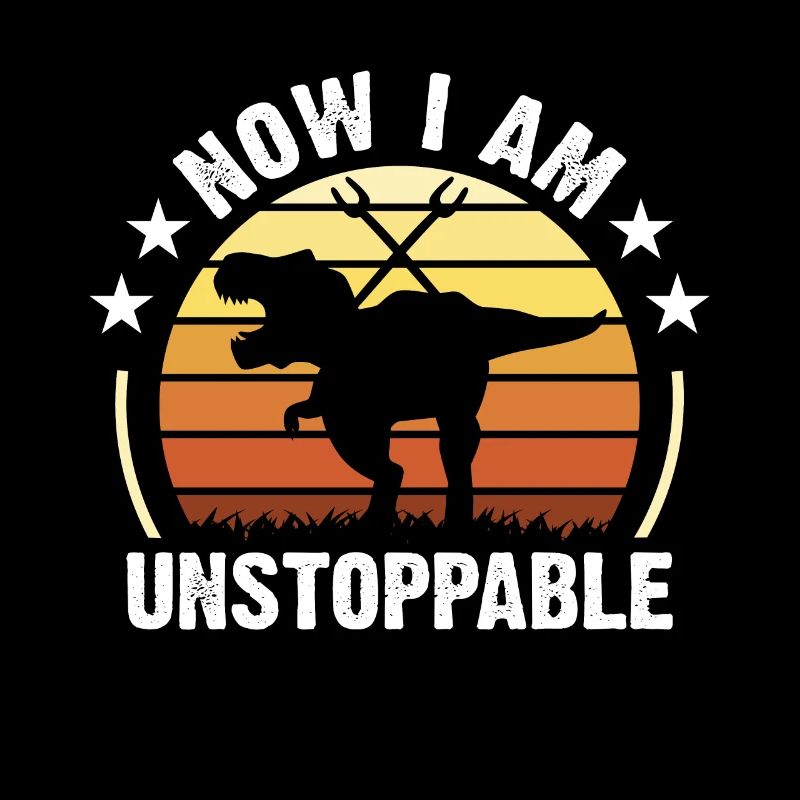 Now I Am Unstoppable Funny T-Rex