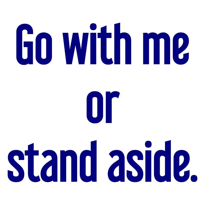 Geh mit oder beiseite