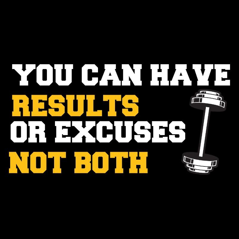 you can have results or execuses not both