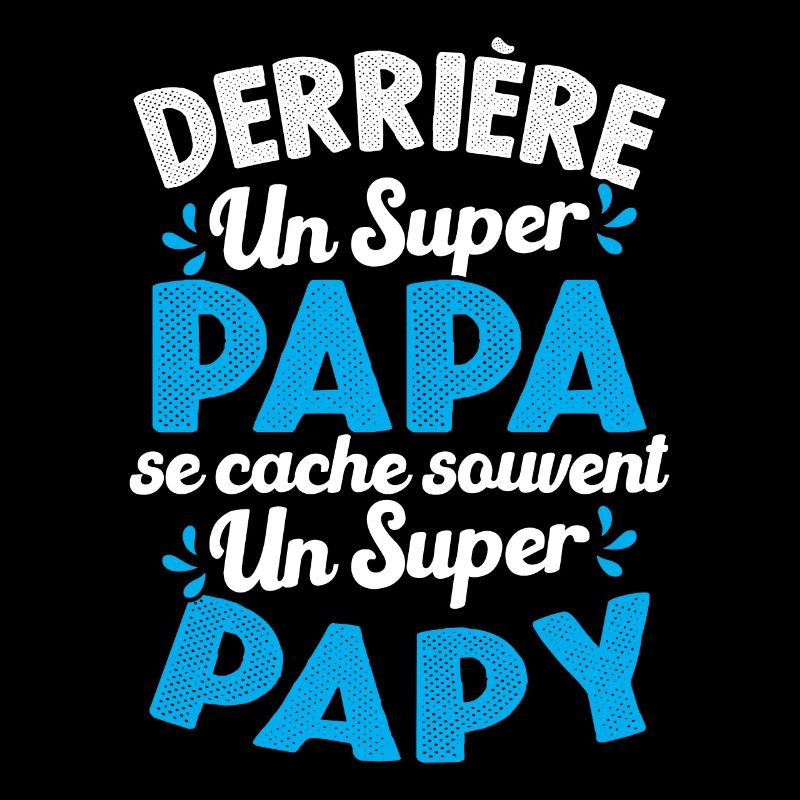 Derrière Un Super Papa Se Cache Un Super Papy