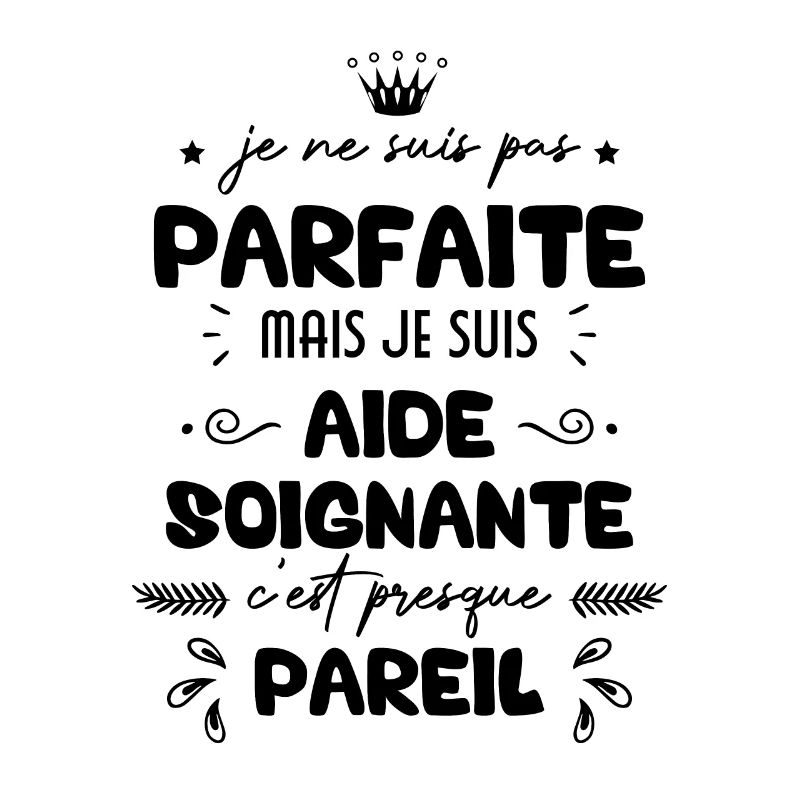 Je ne suis pas parfait mais je suis aide-soignant