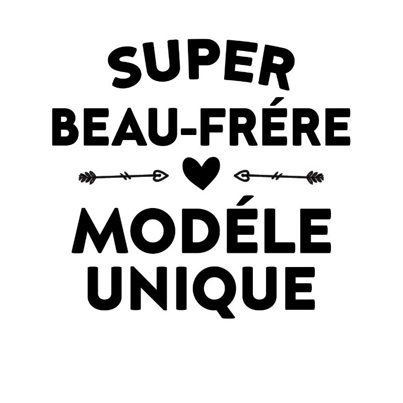 Super beau-frére modéle unique cadeau beau-frére