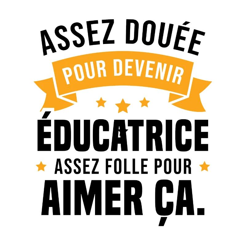 Assez douée pour devenir éducatrice assez folle