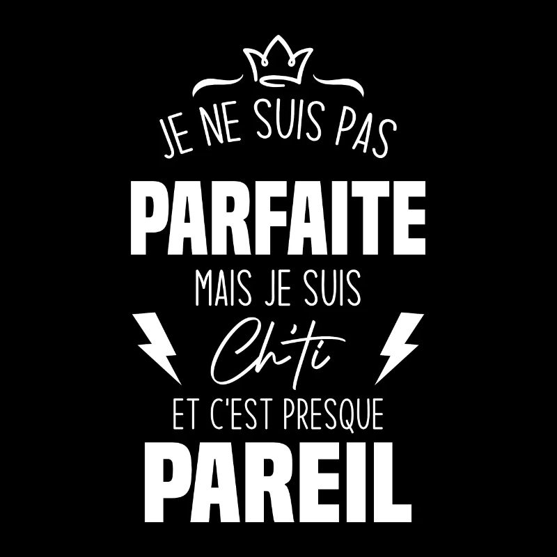 Je ne suis pas parfaite mais je suis chti