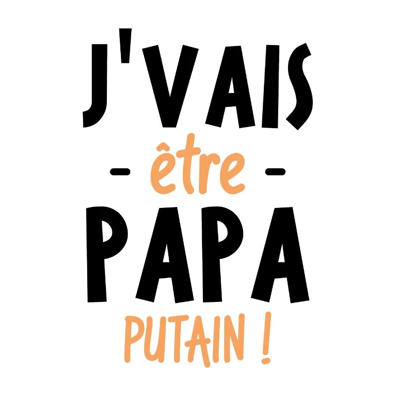 J'vais être papa putain !