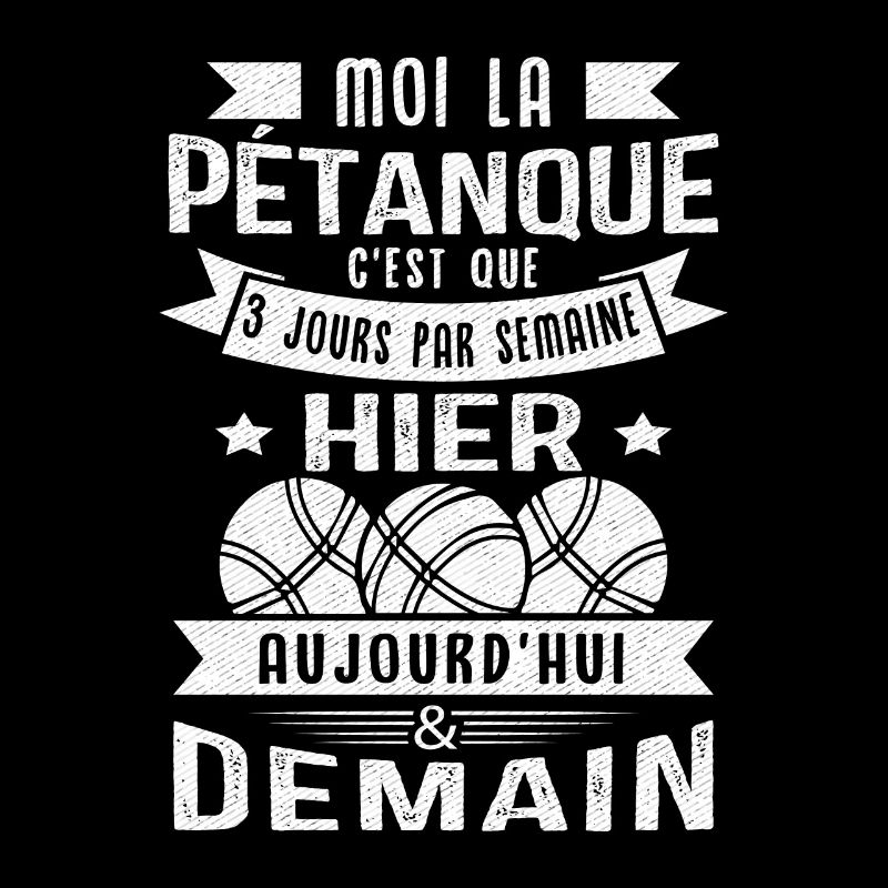 Moi la pétanque c'est que 3 jours par semaine
