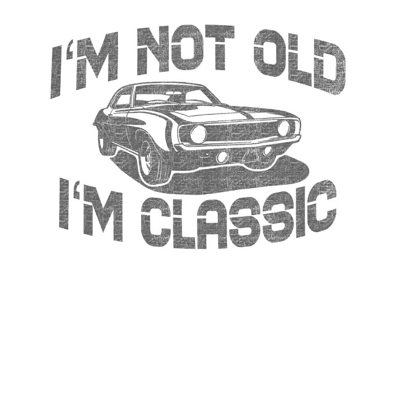 I ́m not old, I ́m classic auto design for men