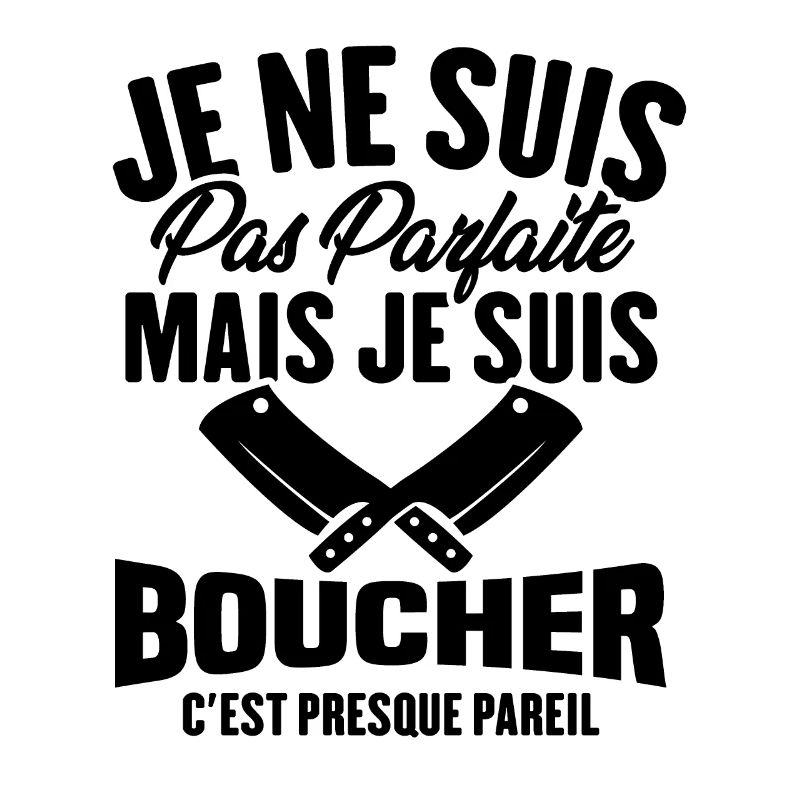 Je Ne Suis Pas Parfaite Mais Je Suis Boucher
