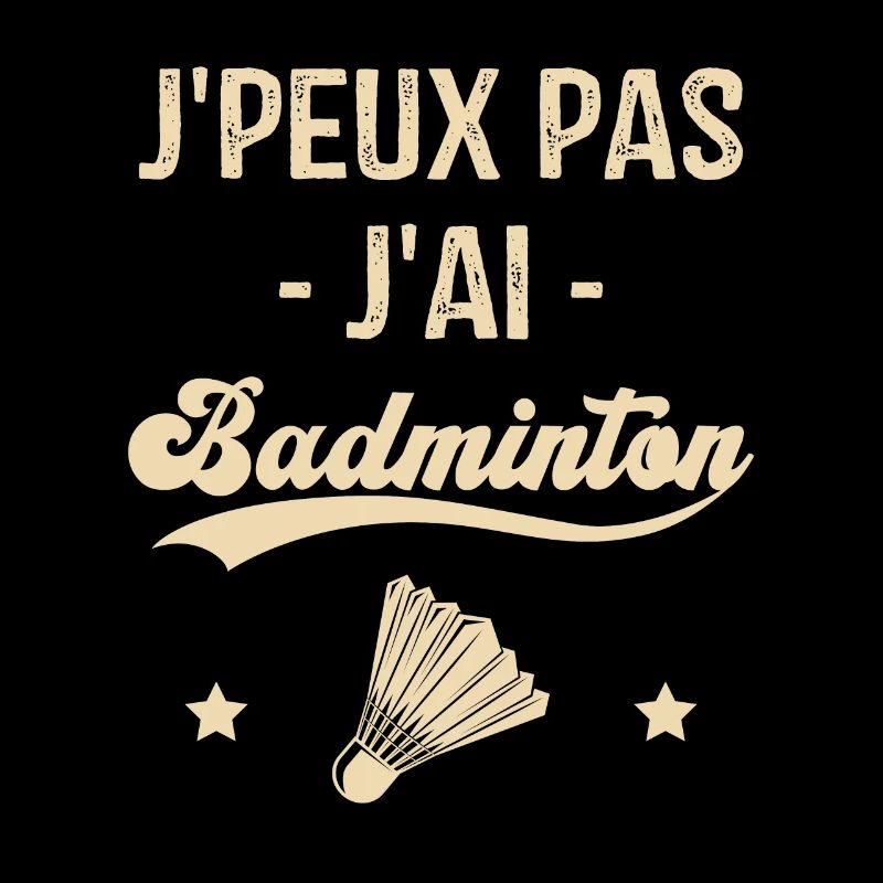 Je Peux Pas J'ai Badminton