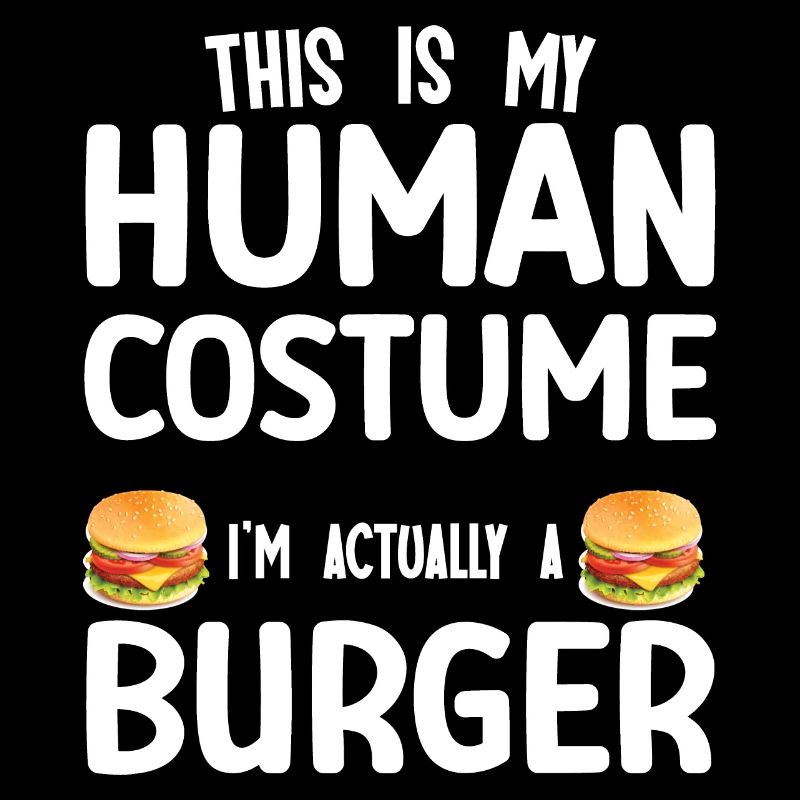 This is my human costume. I'm actually a burger