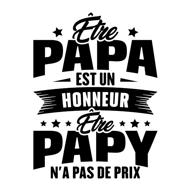 être papa est un honneur être papy n'a pas de prix