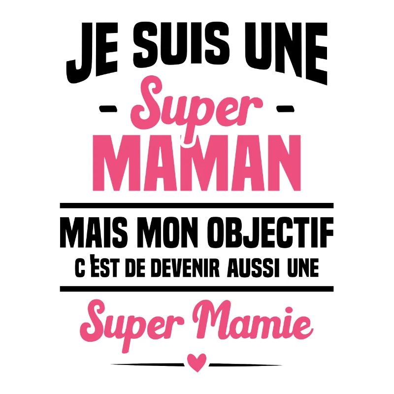 Mon objectif c'est de devenir une super mamie