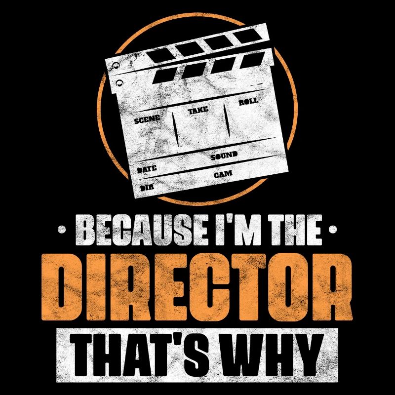 Because I'm the director That's why
