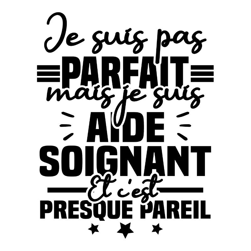 Je suis pas parfait mais je suis aide soignant