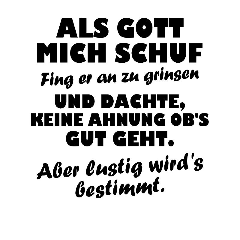 Als Gott mich schuf fing