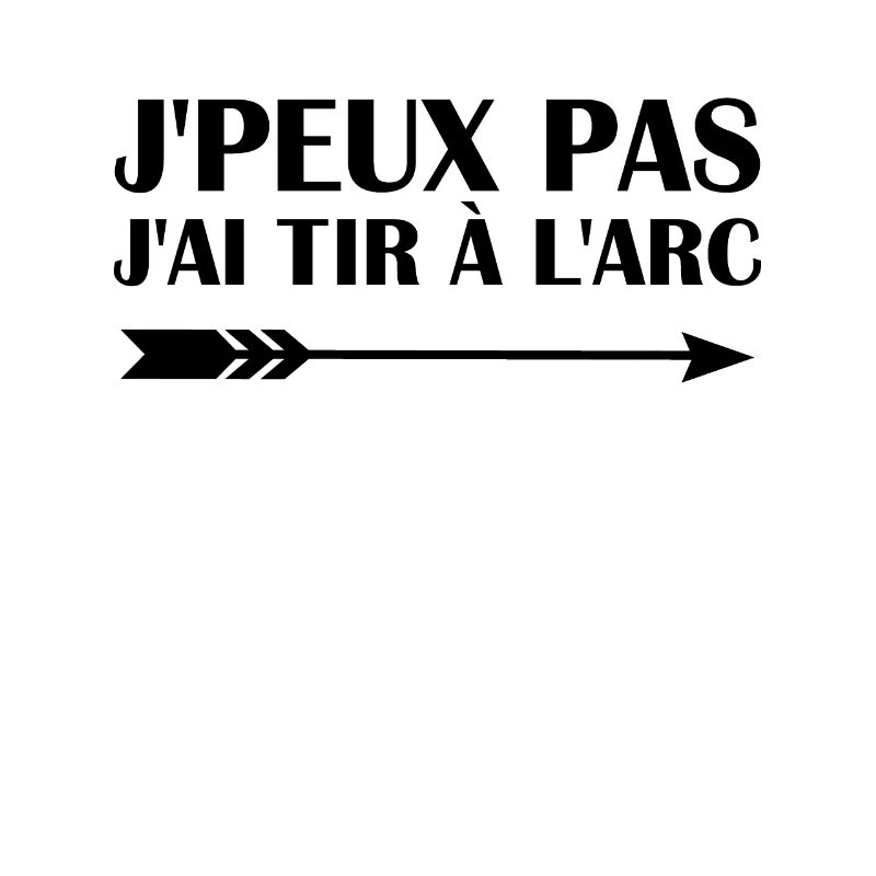 Je peux pas j'ai Tire à L'arc