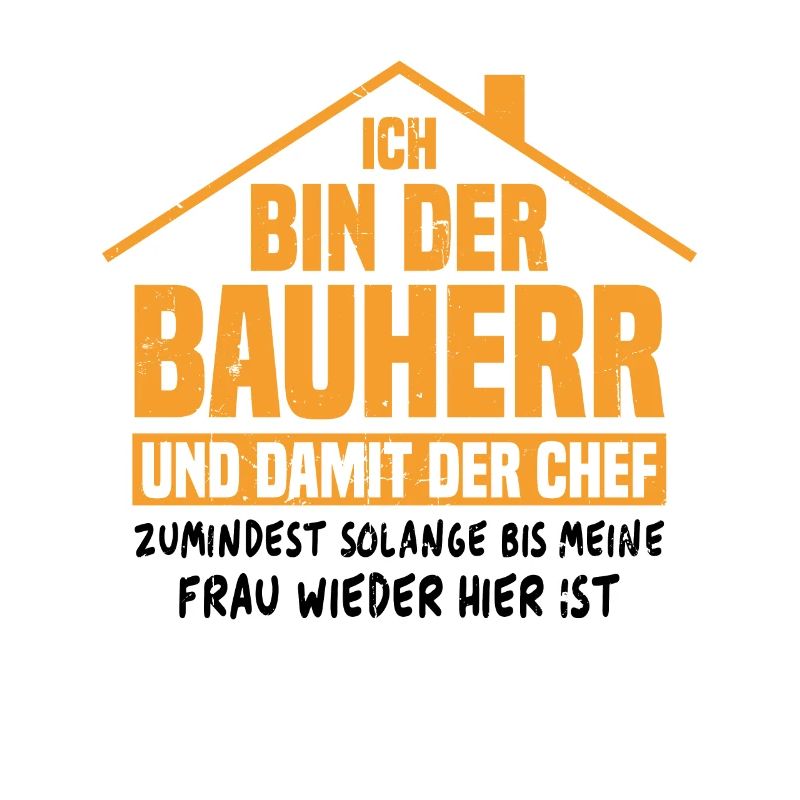 Ich bin der Bauherr und damit der Chef