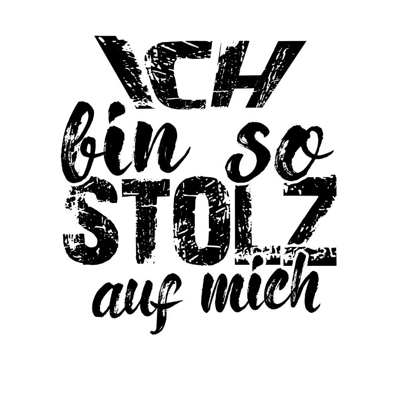 Ich bin so stolz auf mich Spruch selbstbewußt